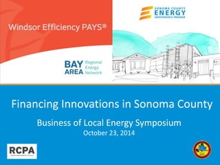 Financing Innovations in Sonoma County 
1 
Business of Local Energy Symposium 
October 23, 2014 
 