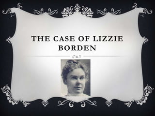 THE CASE OF LIZZIE
BORDEN

 