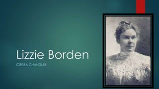 Lizzie Borden
CIERRA CHANDLER
 