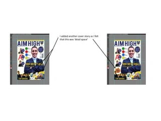 I added another cover story as I felt
that this was ‘dead space’
 