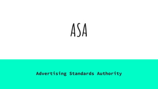 ASA
Advertising Standards Authority
 