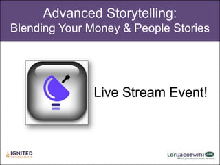 Advanced Storytelling:
Blending Your Money & People Stories

Live Stream Event!

 