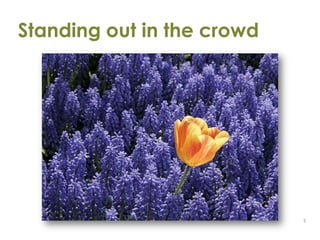 Standing out in the crowd<br />5<br />