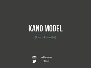me@lee-jon.com
@tmesis
Kano model
(A very quick overview)
 