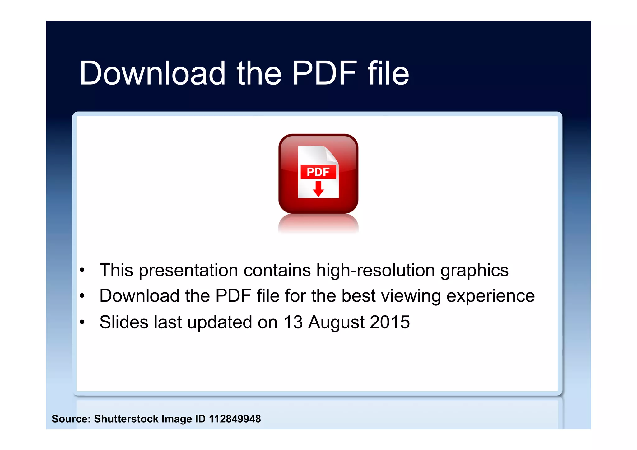 Download the PDF file
•  This presentation contains high-resolution graphics
•  The background colour on SlideShare is wrong
•  Download the PDF file for the best viewing experience
•  Hyperlinks last checked on 17 August 2016
•  Slides last updated on 17 August 2016
Source: Shutterstock Image ID 112849948
 