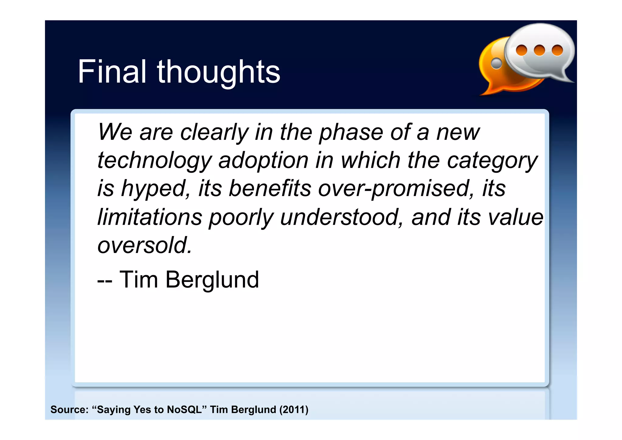 Traditional RDBMS
Simple
Slow
Small
Fast
Complex
Large
ApplicationComplexity
Value of Individual Data Item Aggregate Data Value
DataValue
NewSQL
Data
Warehouse
Hadoop, etc.
NoSQL
Velocity
Interactive
Real-time
Analytics
Record Lookup
Historical
Analytics
Exploratory
Analytics
Transactional Analytic
Source: VoltDB, used with permission
Navigating the DB universe
 