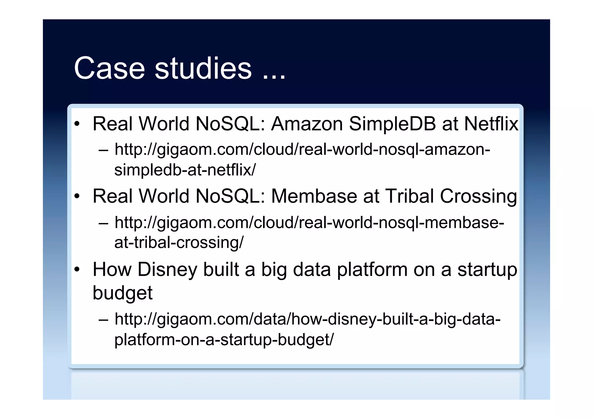 Articles ...
•  Why is the NoSQL choice so difficult?
–  http://www.itworld.com/article/2696615/big-data/why-
is-the-nosql-choice-so-difficult-.html
•  NoSQL is a no go once again
–  http://www.itworld.com/article/2696893/big-data/
nosql-is-a-no-go-once-again.html
 
