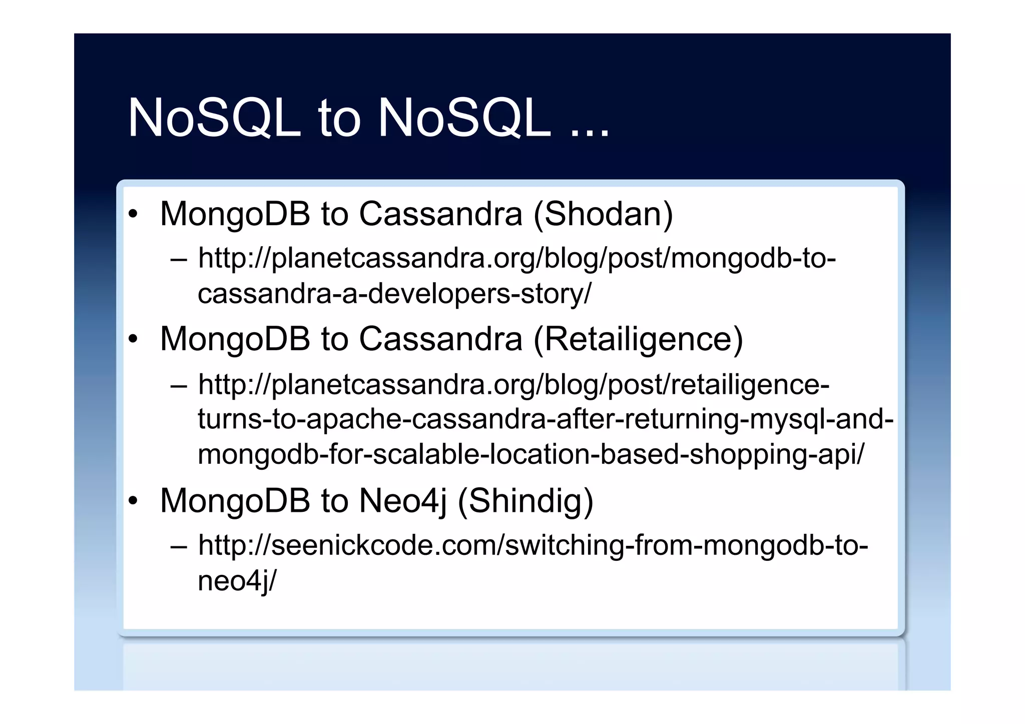 Short product overviews
•  Cassandra vs MongoDB vs CouchDB vs Redis
vs Riak vs HBase vs Couchbase vs Neo4j vs
Hypertable vs ElasticSearch vs Accumulo vs
VoltDB vs Scalaris comparison
–  http://kkovacs.eu/cassandra-vs-mongodb-vs-
couchdb-vs-redis/
•  vsChart.com
–  http://vschart.com/list/database/
 