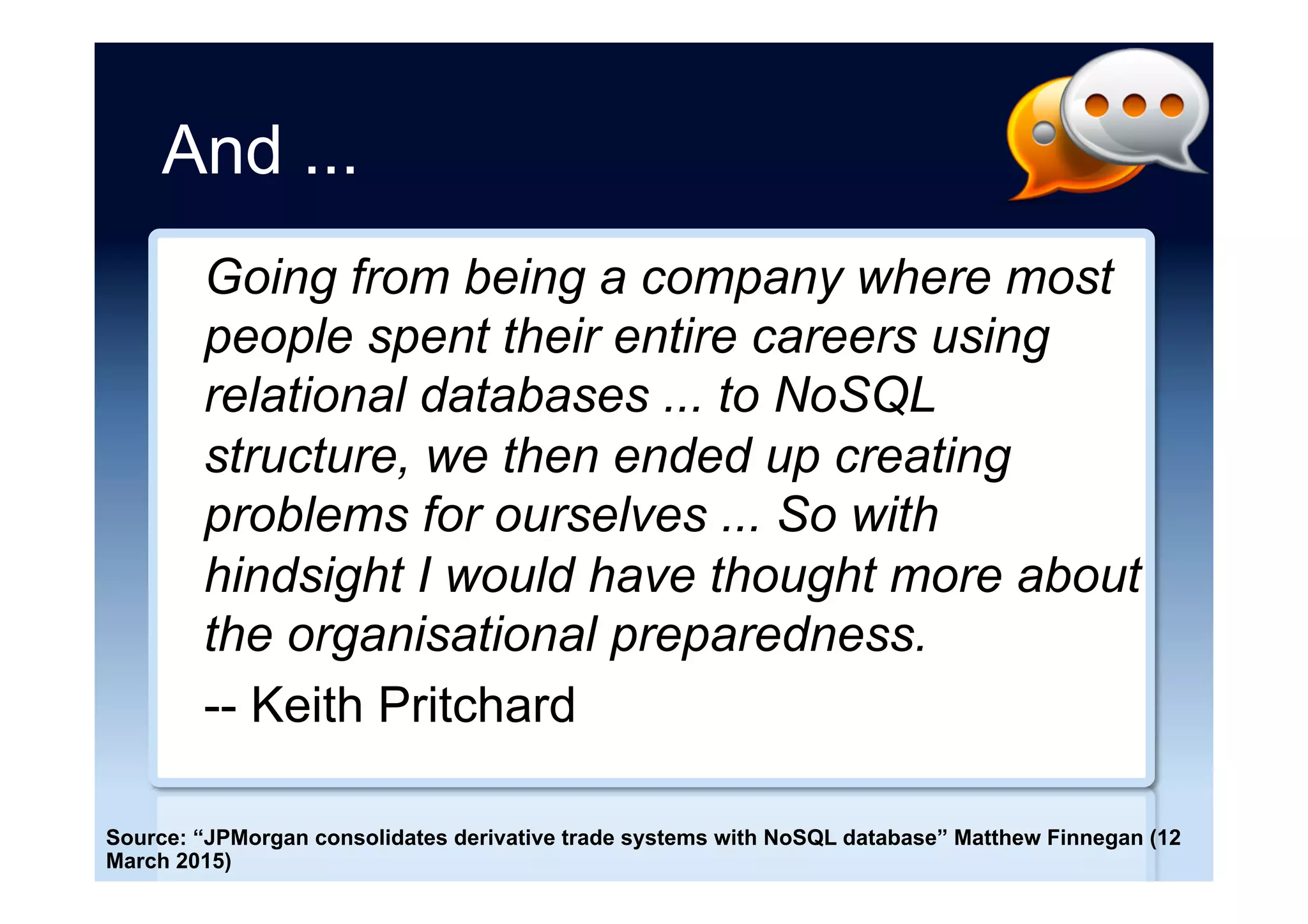 “MongoDB is web scale”
It may surprise you that there are a
handful of high-profile websites still using
relational databases and in particular
MySQL.
Source: http://mongodb-is-web-scale.com [WARNING: strong language]
 