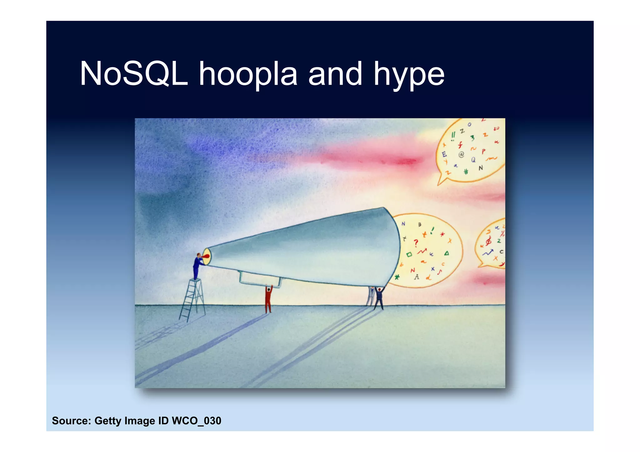 And ...
Going from being a company where most
people spent their entire careers using
relational databases ... to NoSQL
structure, we then ended up creating
problems for ourselves ... So with
hindsight I would have thought more about
the organisational preparedness.
-- Keith Pritchard
Source: “JPMorgan consolidates derivative trade systems with NoSQL database” Matthew Finnegan (12
March 2015)
 