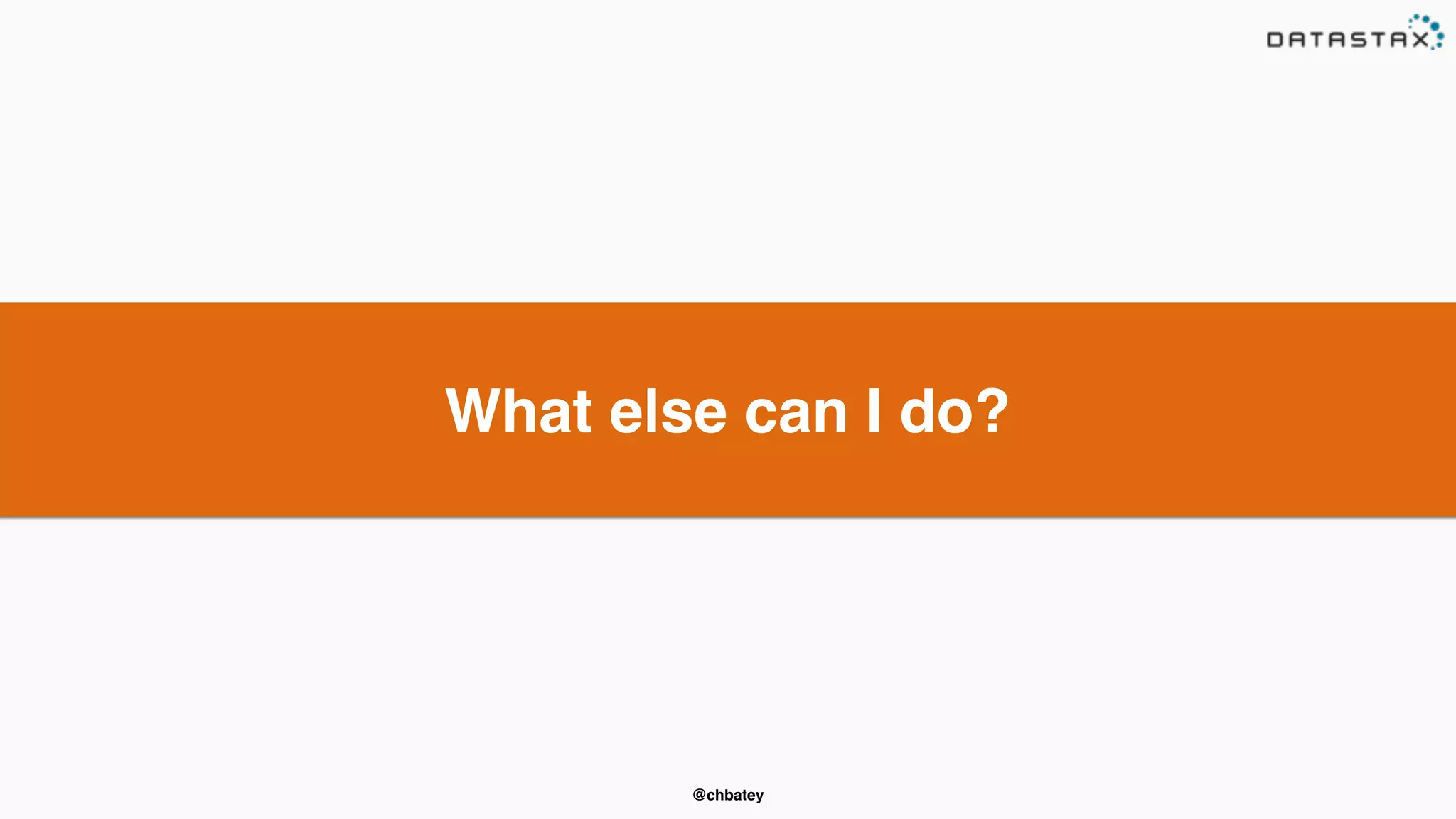 What else can I do? 
@chbatey 
 