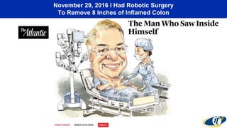 November 29, 2016 I Had Robotic Surgery
To Remove 8 Inches of Inflamed Colon
 