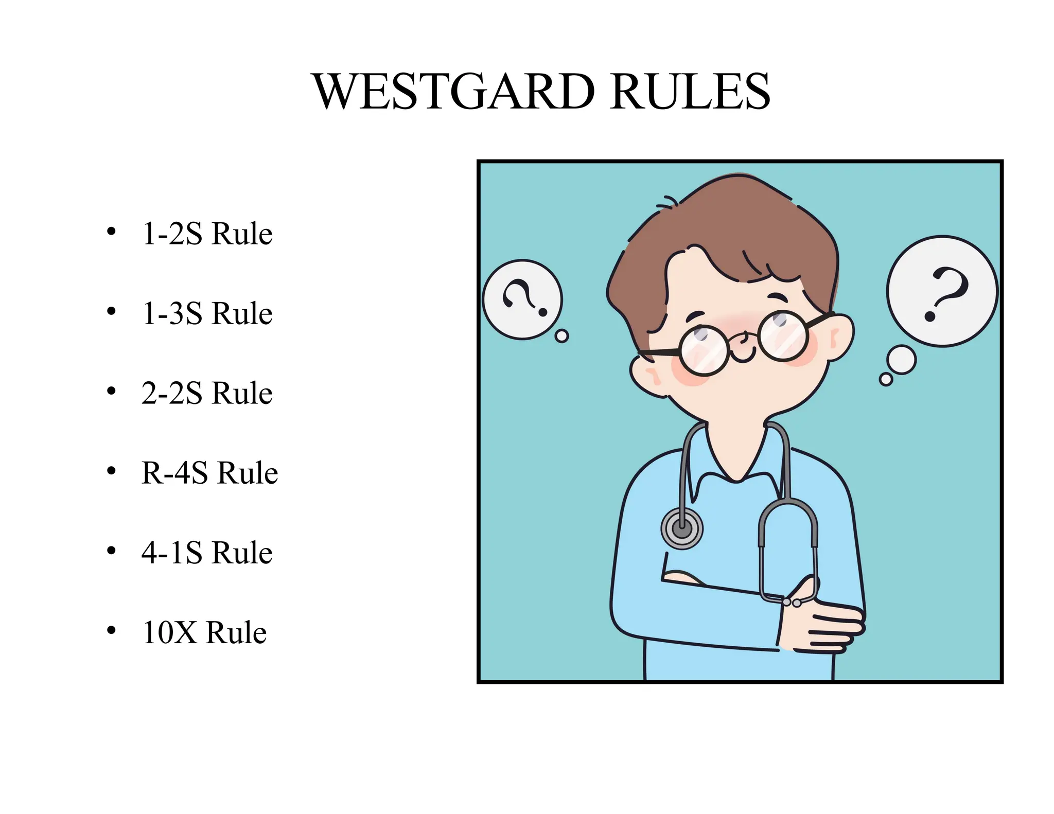 WESTGARD RULES
• 1-2S Rule
• 1-3S Rule
• 2-2S Rule
• R-4S Rule
• 4-1S Rule
• 10X Rule
 