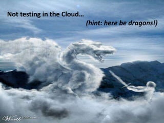 Not testing in the Cloud… 
(hint: here be dragons!) 
10/11/2014 @danielbryantuk 
 
