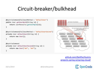 Circuit-breaker/bulkhead 
10/11/2014 @danielbryantuk 
github.com/Netflix/Hystrix 
projects.spring.io/spring-cloud/ 
 