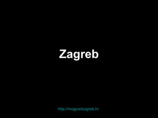 Zagreb http:// mojgradzagreb.hr 