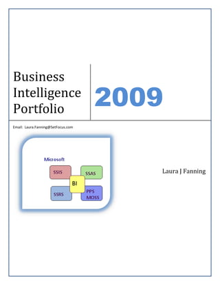 Business
Intelligence
Portfolio
                                    2009
Email: Laura.Fanning@SetFocus.com




                                       Laura J Fanning
 