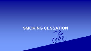 SMOKING CESSATION
 