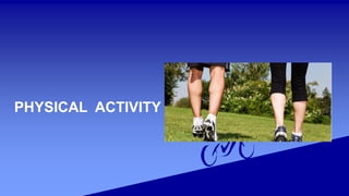 PHYSICAL ACTIVITY
 