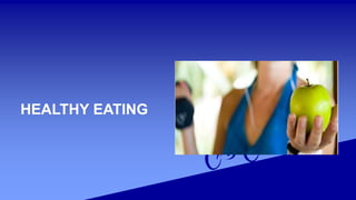 HEALTHY EATING
 