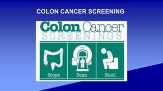 COLON CANCER SCREENING
 