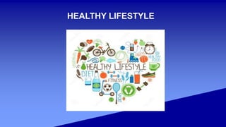 HEALTHY LIFESTYLE
 