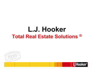 L.J. Hooker
Total Real Estate Solutions ®
 