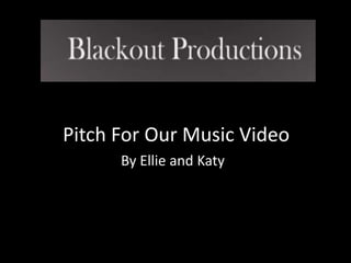 Pitch For Our Music Video
By Ellie and Katy
 