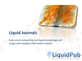 Liquid Journals how social computing and liquid knowledge will shape and navigate information waters 