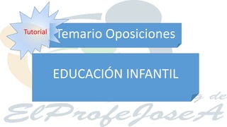 EDUCACIÓN INFANTIL
Temario OposicionesTutorial
 