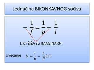 Jednačina BIKONKAVNOG sočiva
LIK i ŽIŽA su IMAGINARNI
Uvećanje
 