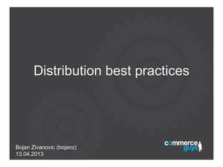 Distribution best practices




Bojan Zivanovic (bojanz)
13.04.2013
 