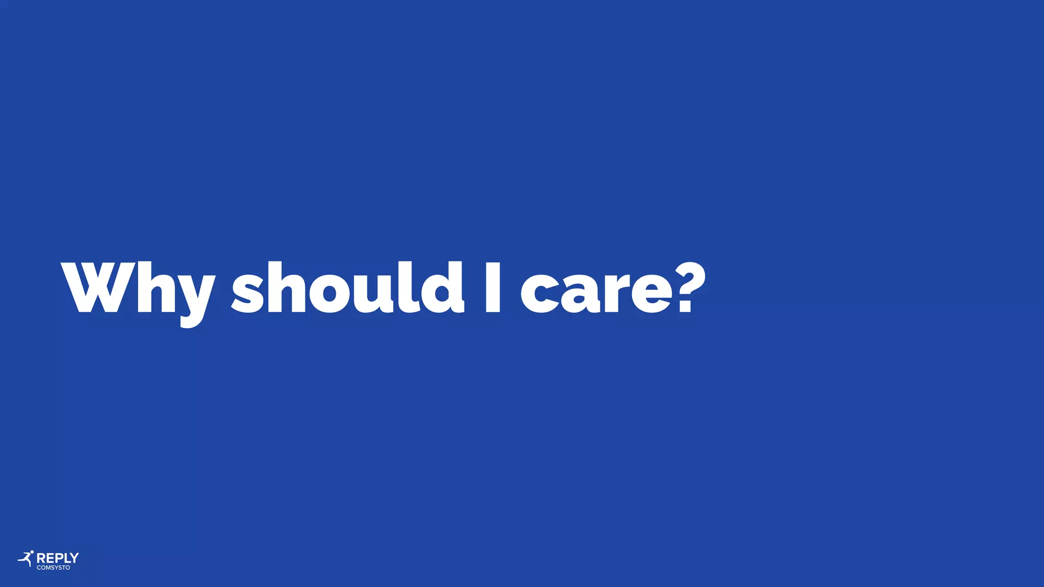 Why should I care?
 