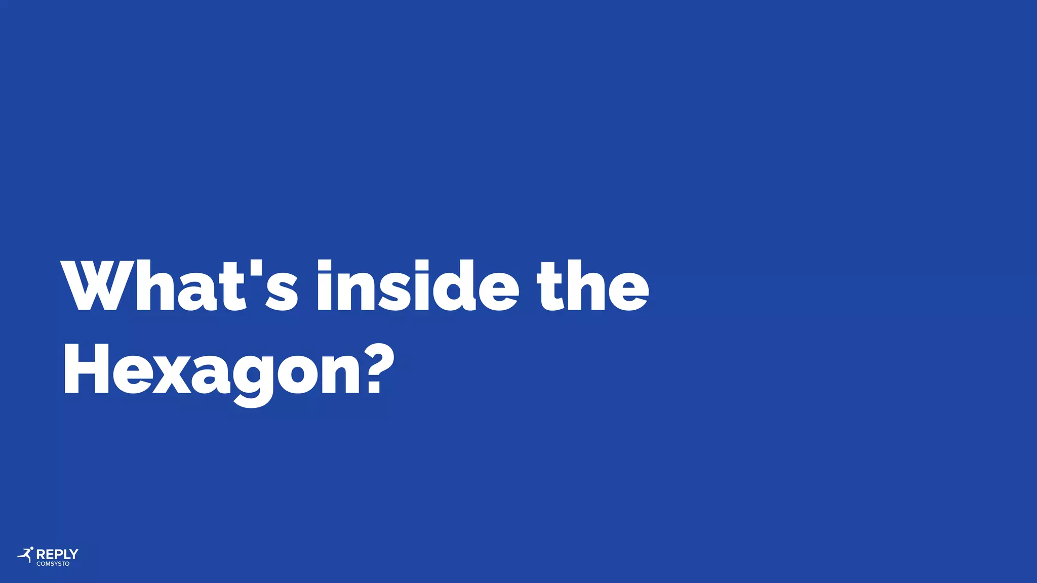 What's inside the
Hexagon?
 