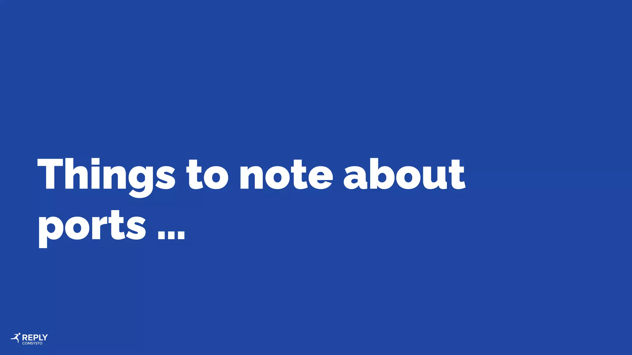 Things to note about
ports …
 