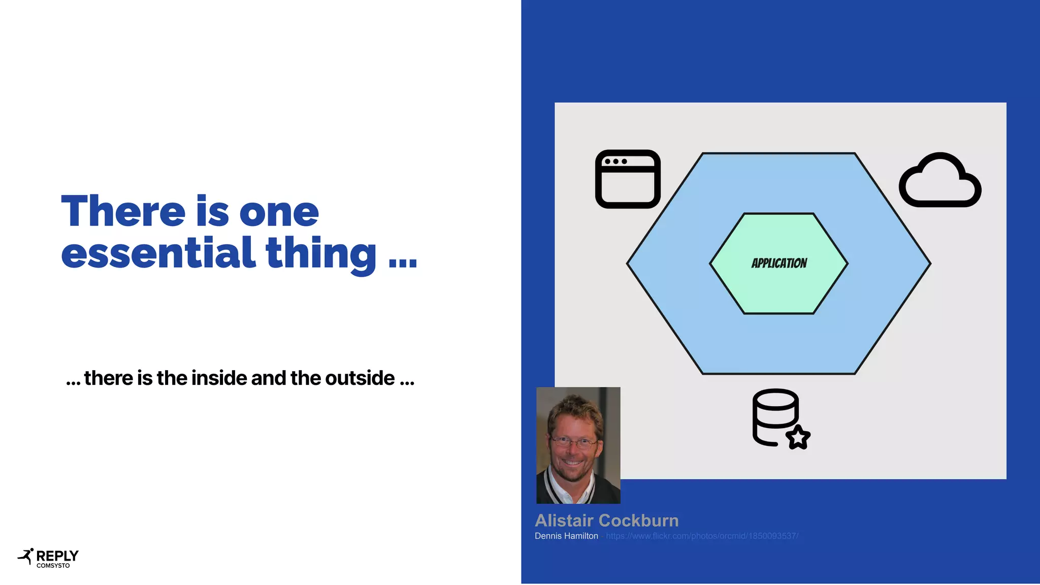 There is one
essential thing …
… there is the inside and the outside …
Alistair Cockburn
Dennis Hamilton - https://www.flickr.com/photos/orcmid/1850093537/
 