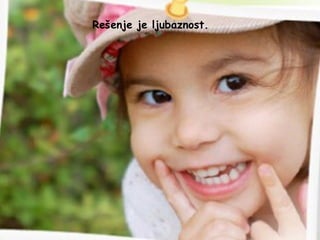 Rešenje je ljubaznost.
 