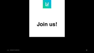 Join us!
L J V E N T U R E S 22
 