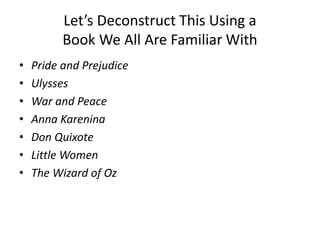 Let’s Deconstruct This Using a
Book We All Are Familiar With
• Pride and Prejudice
• Ulysses
• War and Peace
• Anna Karenina
• Don Quixote
• Little Women
• The Wizard of Oz
 