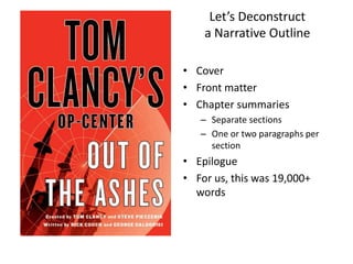 Let’s Deconstruct
a Narrative Outline
• Cover
• Front matter
• Chapter summaries
– Separate sections
– One or two paragraphs per
section
• Epilogue
• For us, this was 19,000+
words
 