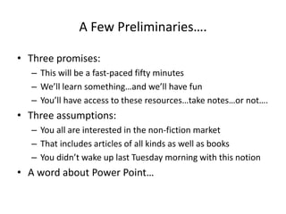 A Few Preliminaries….
• Three promises:
– This will be a fast-paced fifty minutes
– We’ll learn something…and we’ll have f...