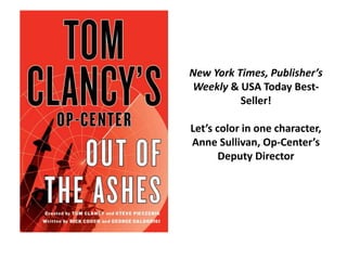 New York Times, Publisher’s
Weekly & USA Today Best-
Seller!
Let’s color in one character,
Anne Sullivan, Op-Center’s
Deputy Director
 