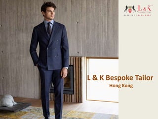 L & K Bespoke Tailor
Hong Kong
 