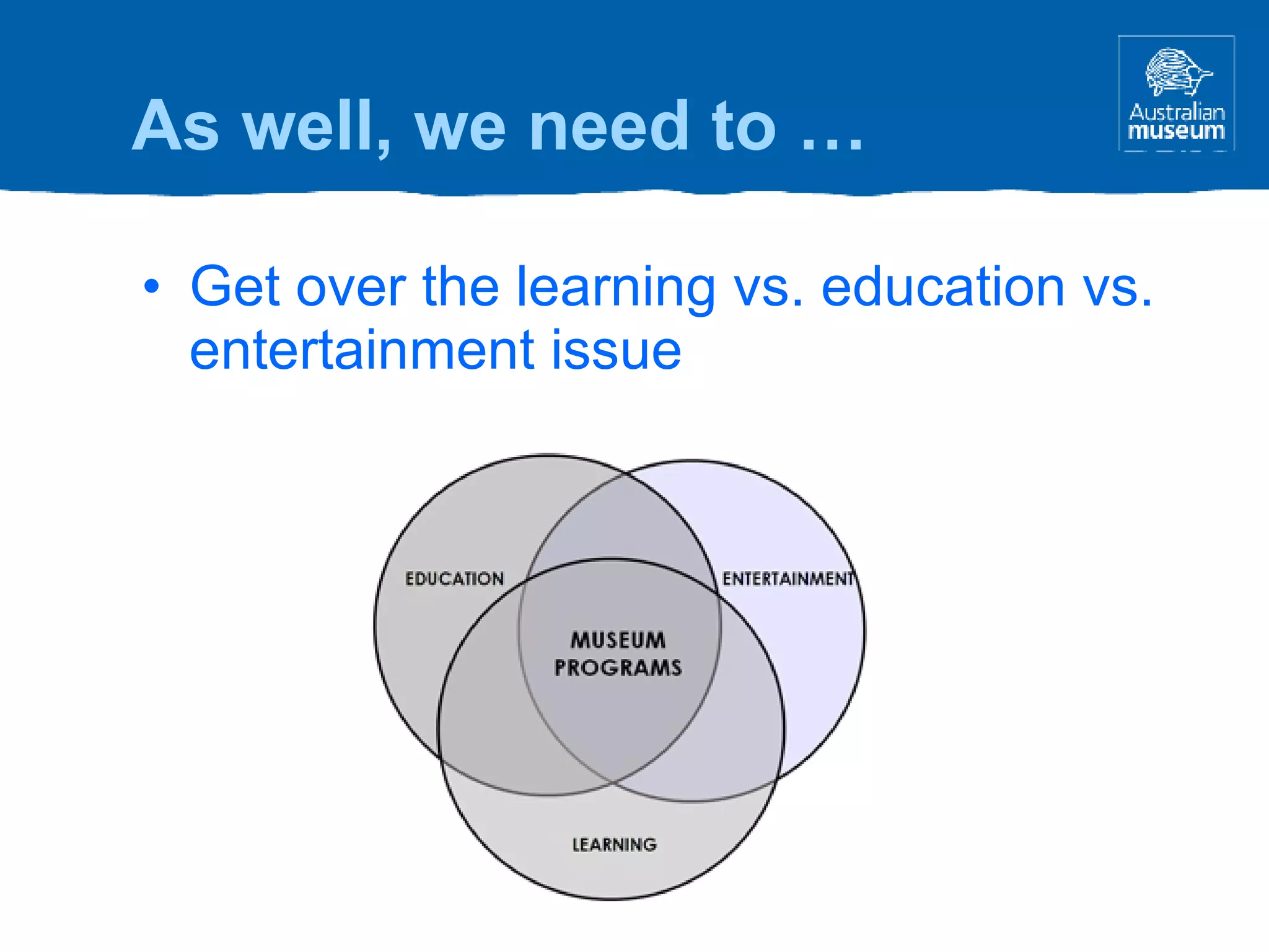 Get over the learning vs. education vs. entertainment issue As well, we need to … 