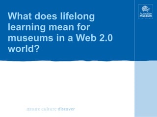 What does lifelong learning mean for museums in a Web 2.0 world? 