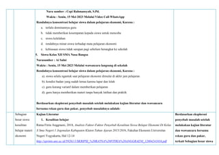 Nara sumber : Cepi Rahmansyah, S.Pd.
Waktu : Senin, 15 Mei 2023 Melalui Video Call WhatsApp
Rendahnya konsentrasi belajar siswa dalam pelajaran ekonomi, Karena :
a. terlalu dominannya guru
b. tidak memberikan kesempatan kepada siswa untuk mencoba
c. siswa kelelahan
d. rendahnya minat siswa terhadap mata pelajaran ekonomi
e. kebiasaan siswa tidak sarapan pagi sebelum berangkat ke sekolah
5. Siswa Kelas XII SMA Nusa Bangsa
Narasumber : Ai Salni
Waktu : Senin, 15 Mei 2023 Melalui wawancara langsung di sekolah
Rendahnya konsentrasi belajar siswa dalam pelajaran ekonomi, Karena :
a). siswa selalu ngantuk saat pelajaran ekonomi dimulai di akhir jam pelajaran
b). kondisi badan yang sudah lemas karena lapar dan lelah
c). guru kurang variatif dalam memberikan pelajaran
d). guru hanya memberikan materi tanpa banyak latihan dan praktik
Berdasarkan eksplorasi penyebab masalah setelah melakukan kajian literatur dan wawancara
bersama rekan guru dan pakar, penyebab masalahnya adalah:
Sebagian
besar siswa
kesulitan
belajar materi
ekonomi
Kajian Literatur
1. Kesulitan belajar
Ratna Fitria Anggraeni, 2018, Analisis Faktor-Faktor Penyebab Kesulitan Siswa Belajar Ekonomi Di Kelas
X Sma Negeri 1 Jogonalan Kabupaten Klaten Tahun Ajaran 2015/2016, Fakultas Ekonomi Universitas
Negeri Yogyakarta, Hal 12-14
http://eprints.uny.ac.id/59261/1/SKRIPSI_%20RATNA%20FITRIA%20ANGGRAENI_12804241016.pdf
Berdasarkan eksplorasi
penyebab masalah setelah
melakukan kajian literatur
dan wawancara bersama
rekan guru dan pakar,
terkait Sebagian besar siswa
 