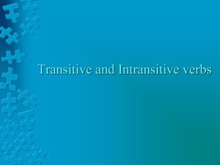 Transitive and Intransitive verbs
 