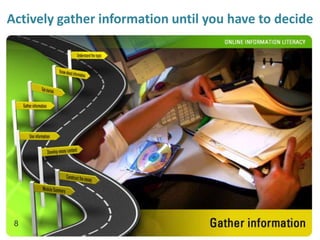 Actively gather information until you have to decide<br />8<br />