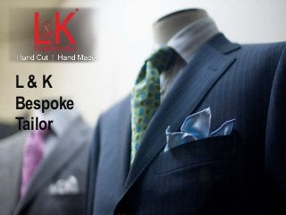 L & K
Bespoke
Tailor
 