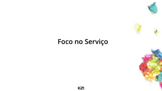 Foco no Serviço
 